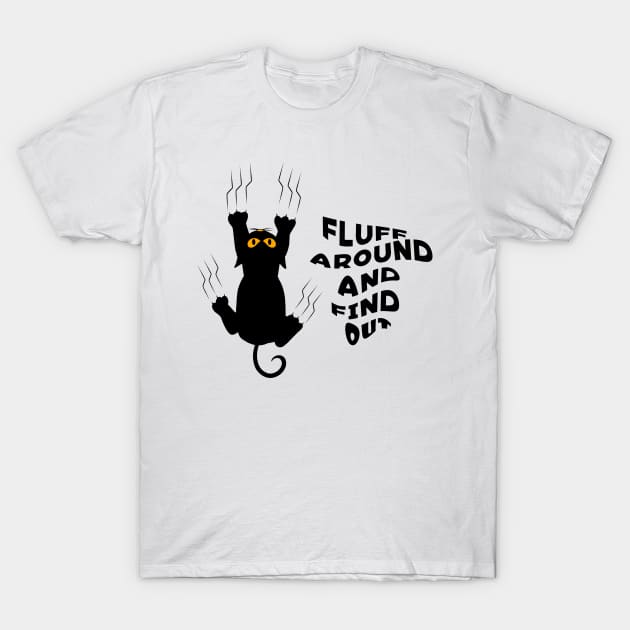 Fluff Around And Find Out Funny Cat Lover - Black Cat T-Shirt by Karin Wright